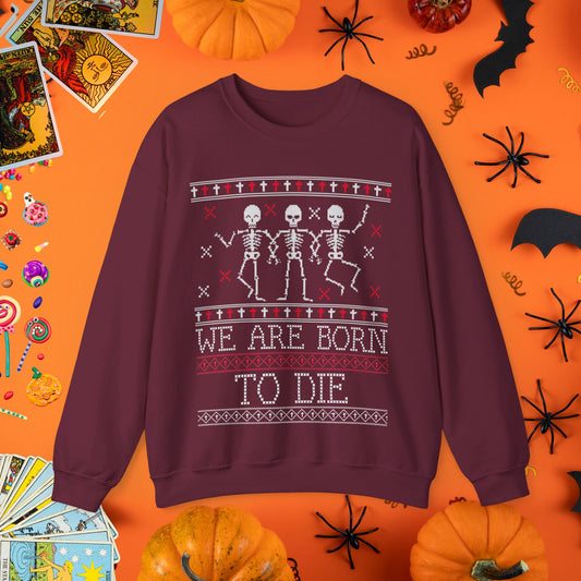 We Are Born to Die - Halloween Ugly Sweater Style Crewneck - Halloween Limited Edition