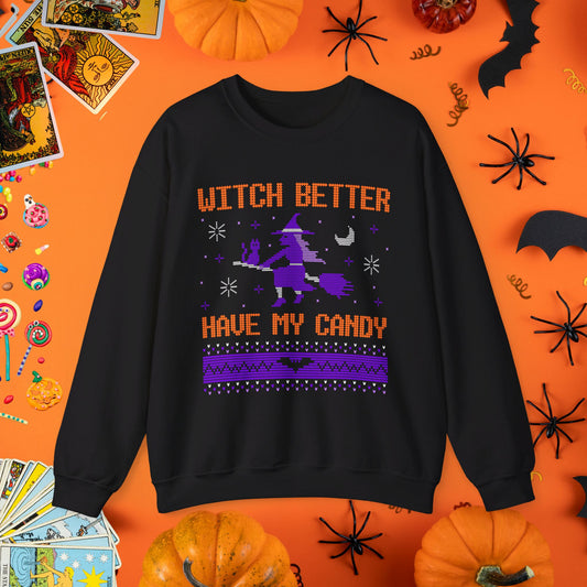 Witch Better Have My Candy - Halloween Ugly Sweater Style Crewneck - Halloween Limited Edition