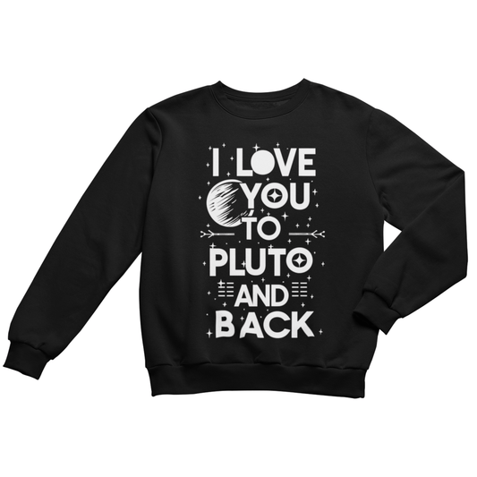 Sweatshirt S / Black I love you to Pluto and Back Sweatshirt