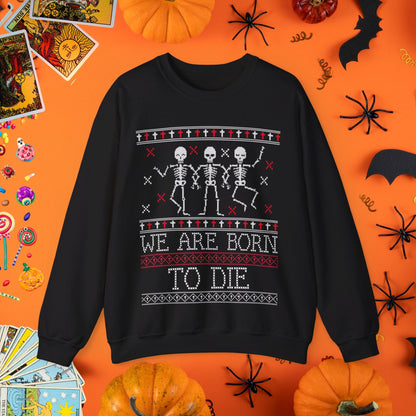 Sweatshirt S / Black We Are Born to Die - Halloween Ugly Sweater Style Crewneck - Halloween Limited Edition