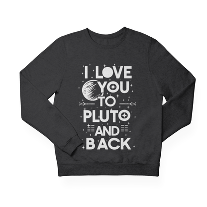 Sweatshirt S / Dark Heather I love you to Pluto and Back Sweatshirt