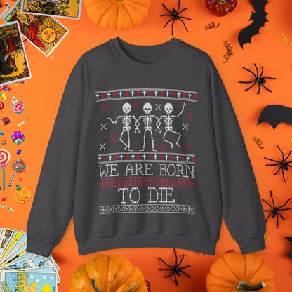 Sweatshirt S / Dark Heather We Are Born to Die - Halloween Ugly Sweater Style Crewneck - Halloween Limited Edition