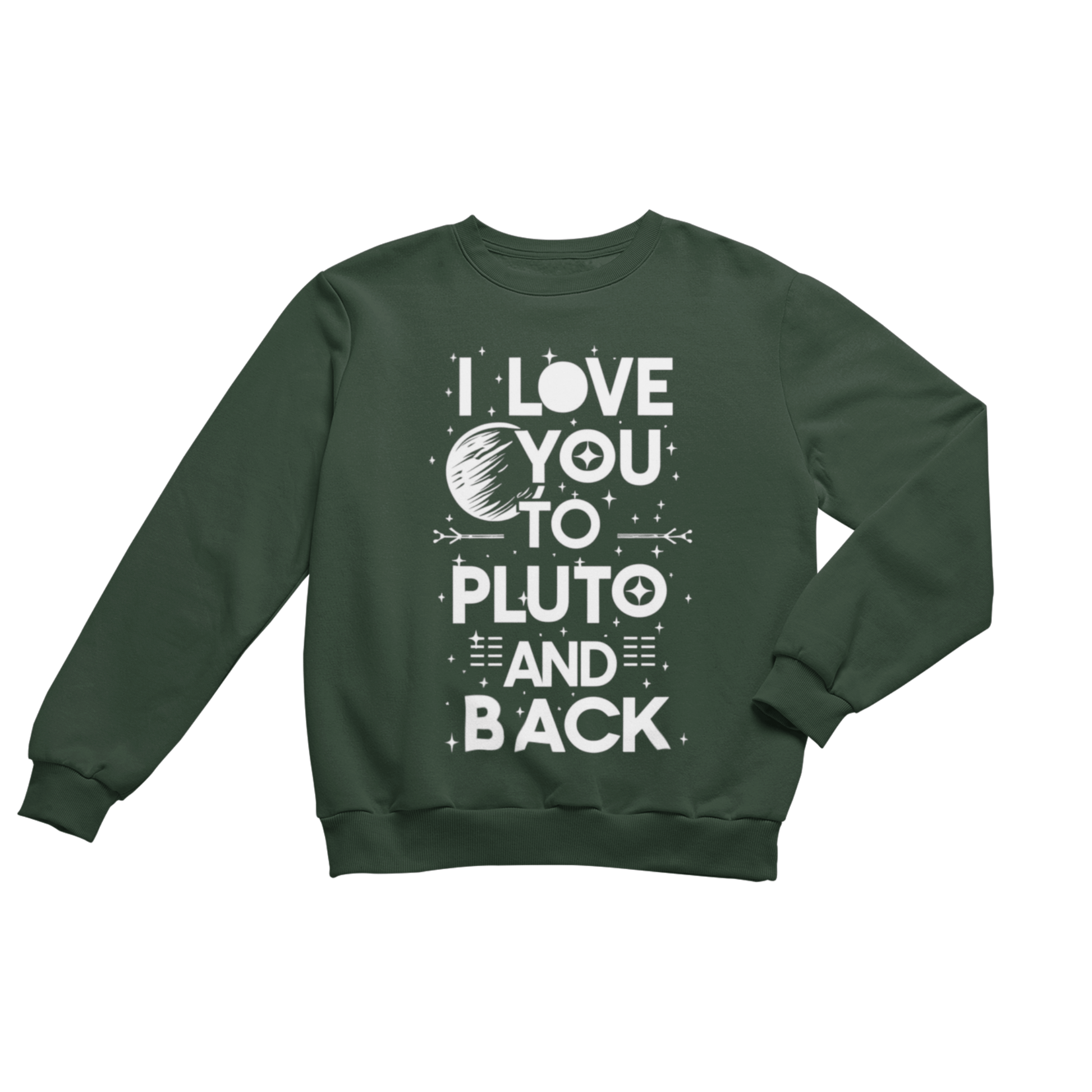 Sweatshirt S / Forest Green I love you to Pluto and Back Sweatshirt