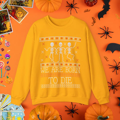 Sweatshirt S / Gold We Are Born to Die - Halloween Ugly Sweater Style Crewneck - Halloween Limited Edition