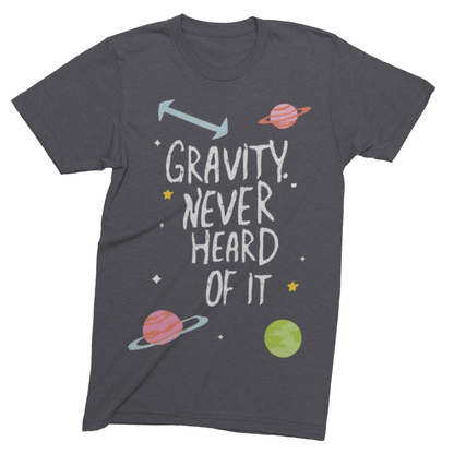 T-Shirt Dark Grey Heather / S Gravity? Never Heard of It T-shirt