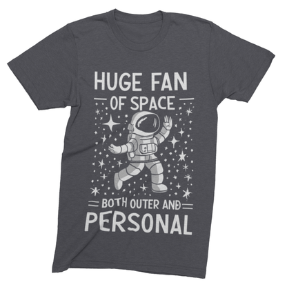 T-Shirt Dark Grey Heather / S Huge Fan of Space Both Outer and Personal Space T-Shirt