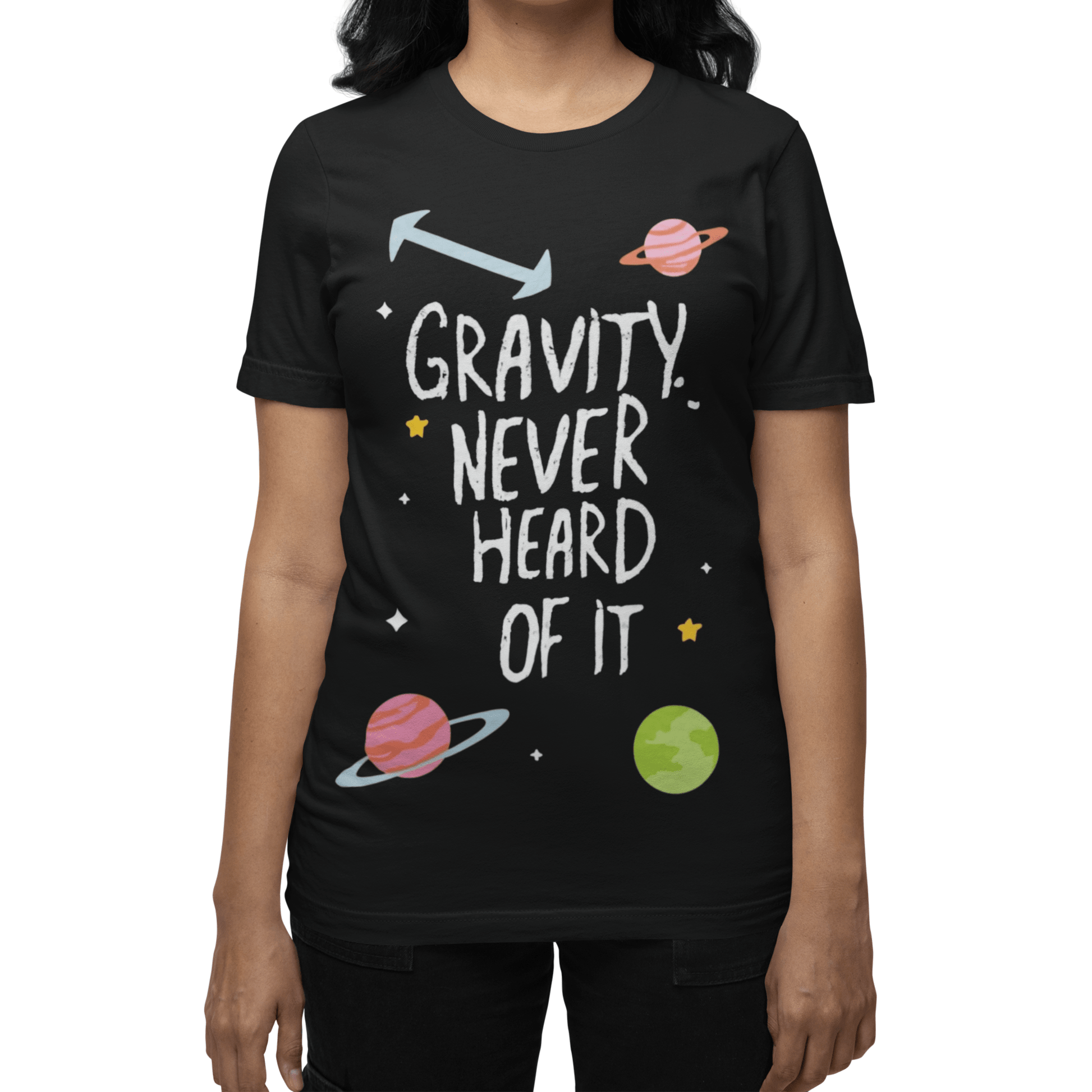 T-Shirt Gravity? Never Heard of It T-shirt