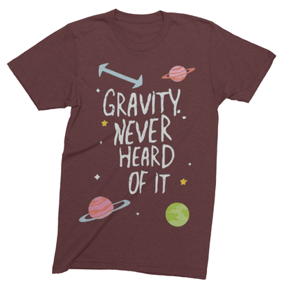 T-Shirt Maroon / S Gravity? Never Heard of It T-shirt